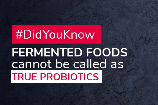 Fermented Food cannot be called as True probiotics Fermented Food cannot be called as True probiotics